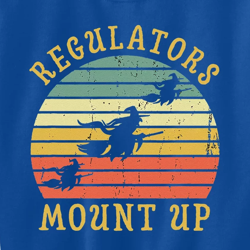 Regulators Mount Up Funny Halloween Witch Costume Gift Kids Sweatshirt