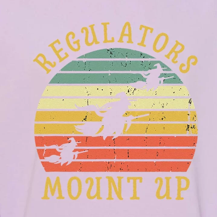 Regulators Mount Up Funny Halloween Witch Costume Gift Garment-Dyed Sweatshirt