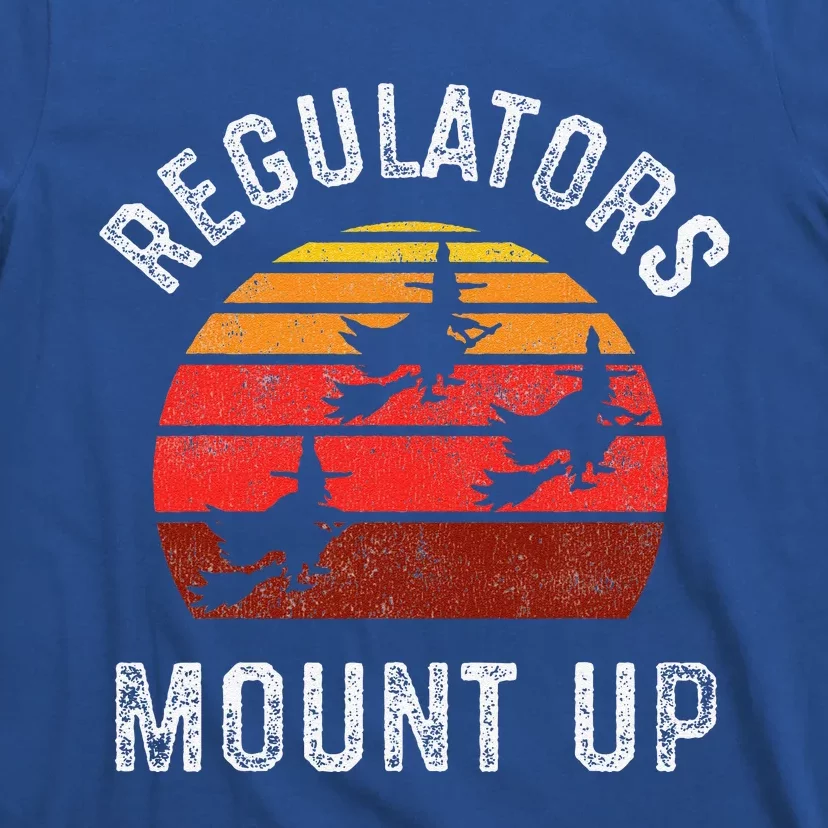 Regulators Mount Up Funny Halloween Witch T-Shirt