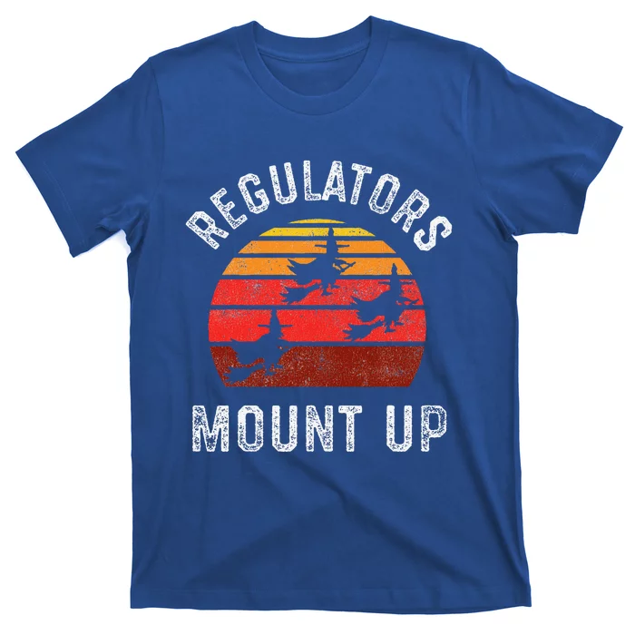 Regulators Mount Up Funny Halloween Witch T-Shirt