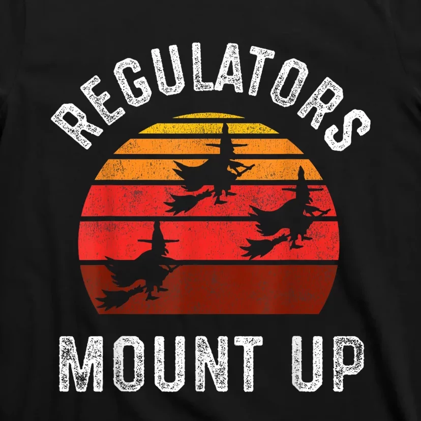 Regulators Mount Up Funny Halloween Witch T-Shirt