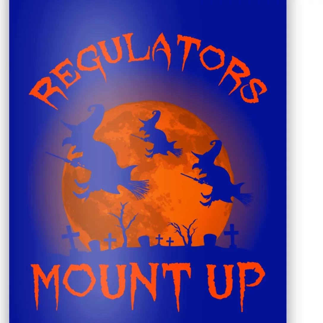 Regulators Mount Up Funny Halloween All Hallows Eve Witch Cute Gift Poster