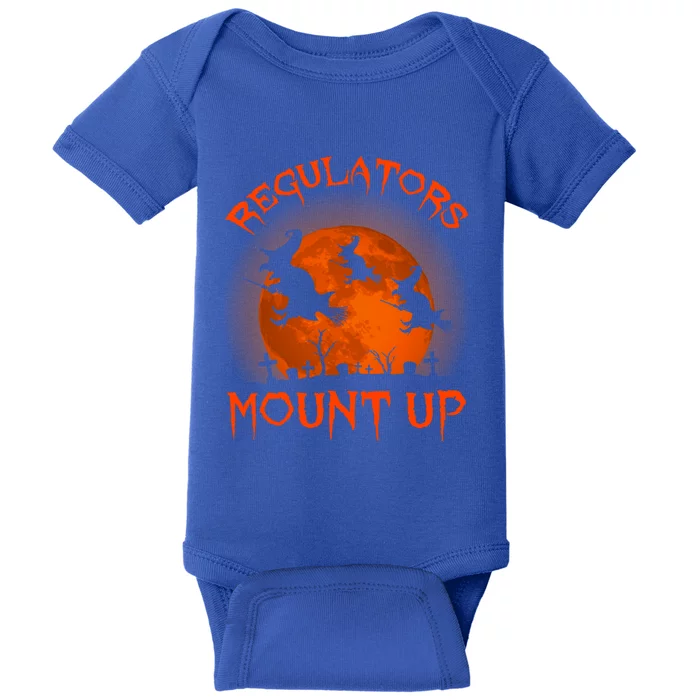 Regulators Mount Up Funny Halloween All Hallows Eve Witch Cute Gift Baby Bodysuit