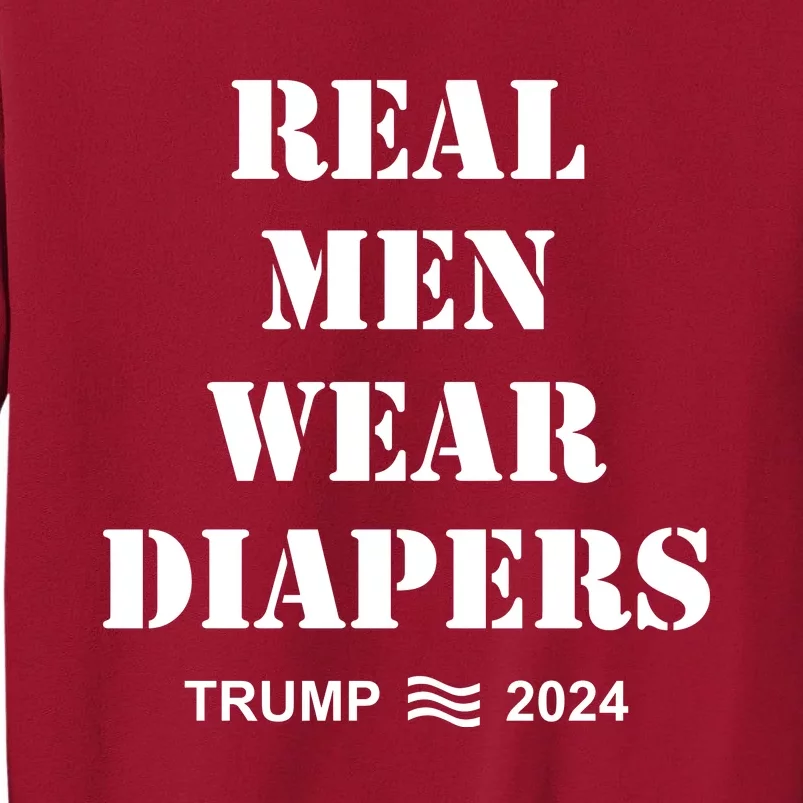 Real Me.N Wear Diapers Trump 2024 Tall Sweatshirt