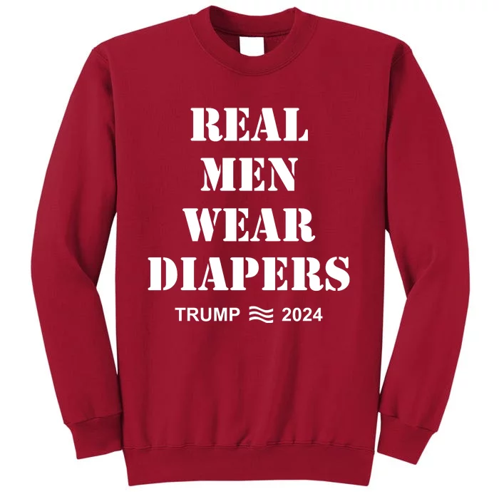 Real Me.N Wear Diapers Trump 2024 Tall Sweatshirt