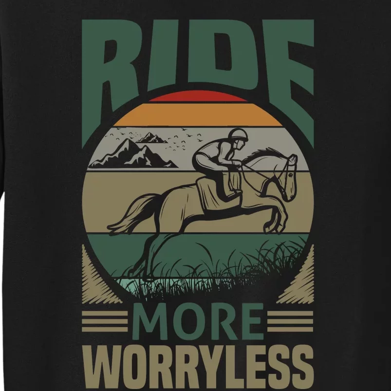 Ride More Worry Less Tall Sweatshirt