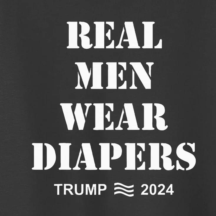 Real Me.N Wear Diapers Trump 2024 Toddler T-Shirt