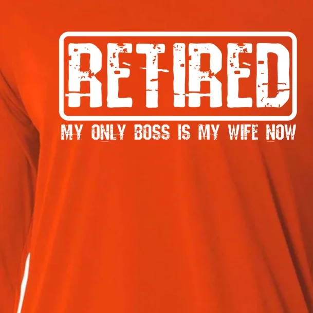 Retired My Wife Is My Boss Now Funny Retiret Cool Gift Cooling Performance Long Sleeve Crew