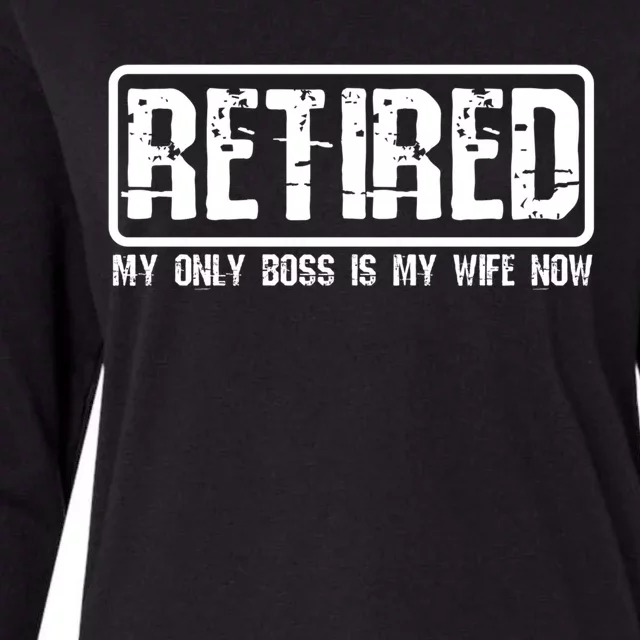 Retired My Wife Is My Boss Now Funny Retiret Cool Gift Womens Cotton Relaxed Long Sleeve T-Shirt