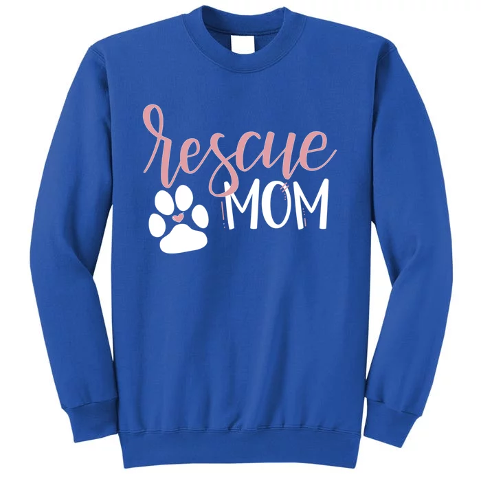 Rescue Mom With Dog Paw And Heart Cool Gift Tall Sweatshirt