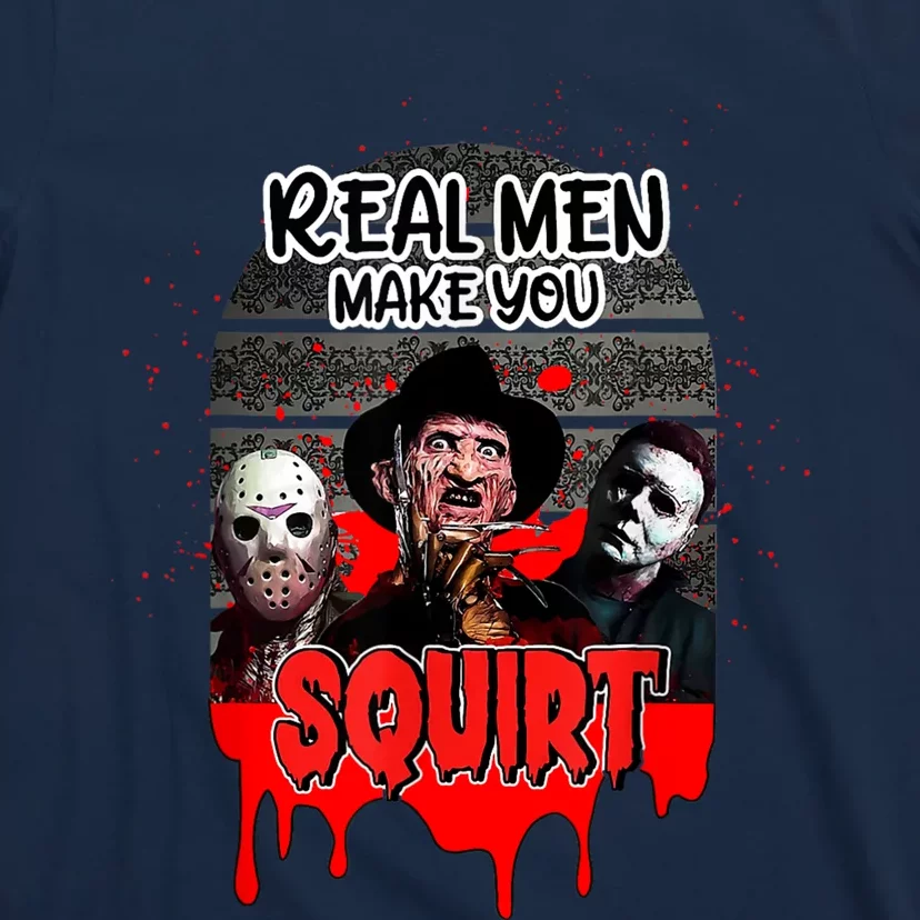 Real Make You Squirt Horror Movie Character Halloween T-Shirt