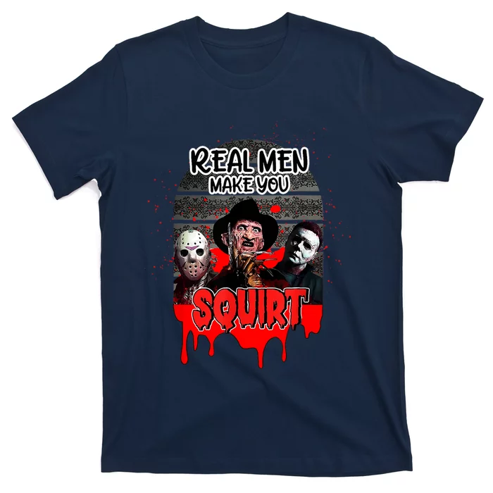 Real Make You Squirt Horror Movie Character Halloween T-Shirt