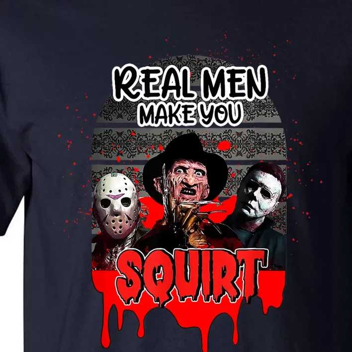 Real Make You Squirt Horror Movie Character Halloween Tall T-Shirt