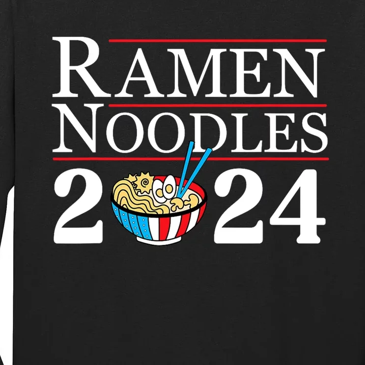 Ramen Noodles 2024 Funny Political Election Sarcastic Tall Long Sleeve T-Shirt