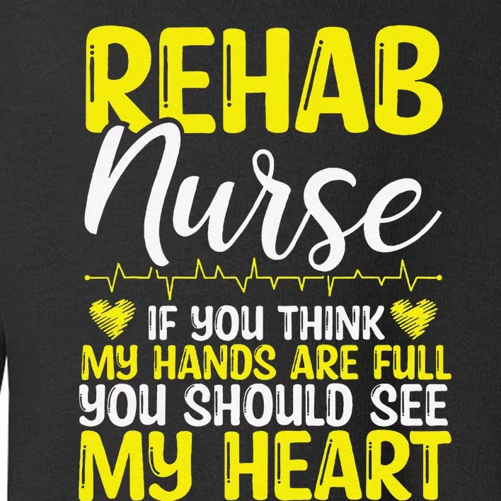 Rehab Nurse Appreciation Rehabilitation Nursing Essentials Toddler Sweatshirt