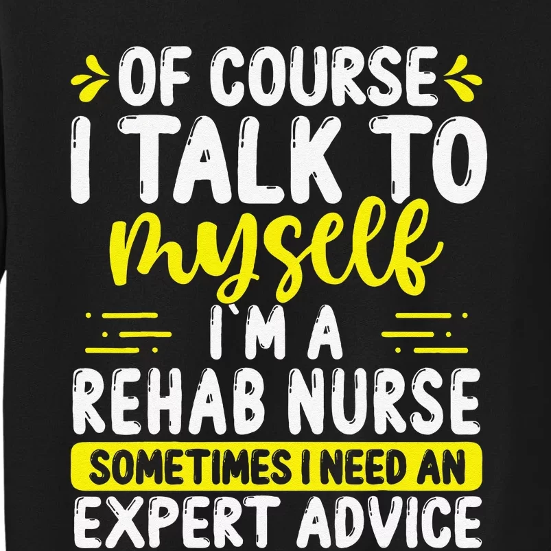 Rehab Nurse Appreciation Expert Advice Rehabilitation Nurses Sweatshirt