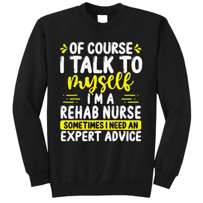 Rehab Nurse Appreciation Expert Advice Rehabilitation Nurses Sweatshirt