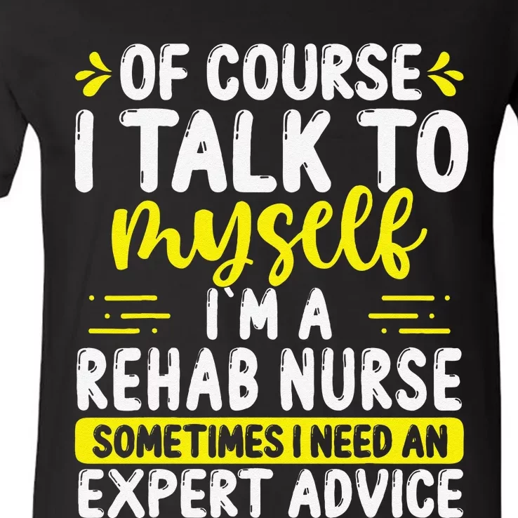 Rehab Nurse Appreciation Expert Advice Rehabilitation Nurses V-Neck T-Shirt