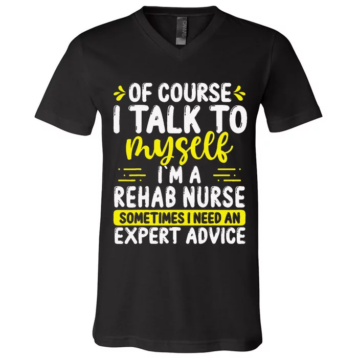 Rehab Nurse Appreciation Expert Advice Rehabilitation Nurses V-Neck T-Shirt