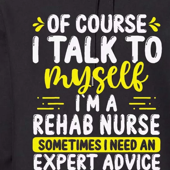 Rehab Nurse Appreciation Expert Advice Rehabilitation Nurses Premium Hoodie