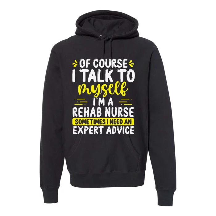 Rehab Nurse Appreciation Expert Advice Rehabilitation Nurses Premium Hoodie