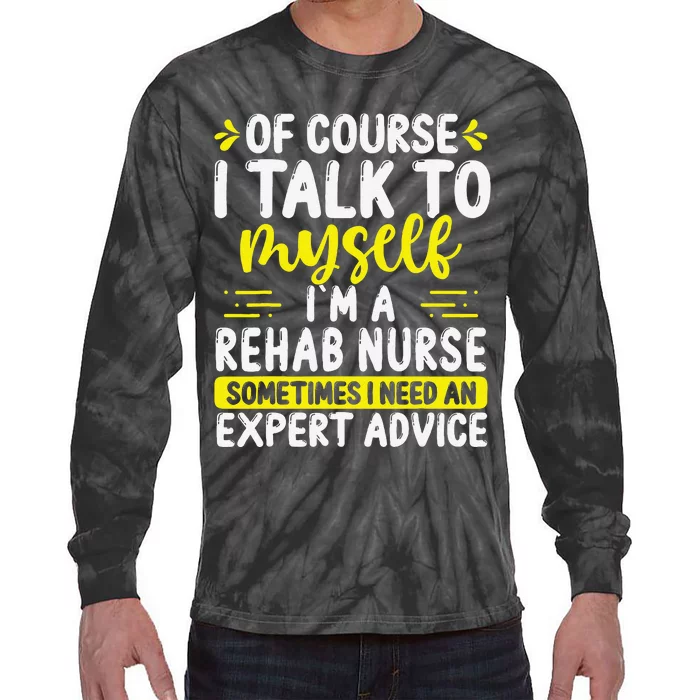 Rehab Nurse Appreciation Expert Advice Rehabilitation Nurses Tie-Dye Long Sleeve Shirt