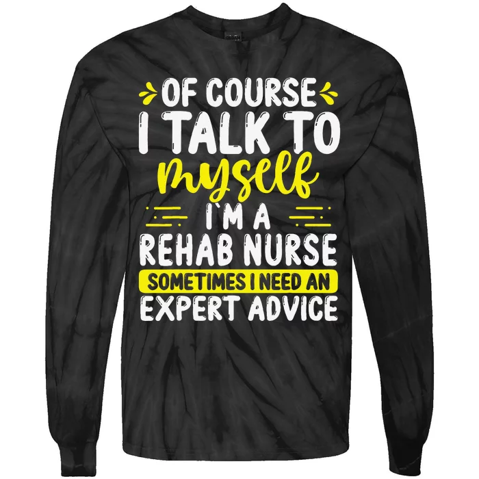 Rehab Nurse Appreciation Expert Advice Rehabilitation Nurses Tie-Dye Long Sleeve Shirt