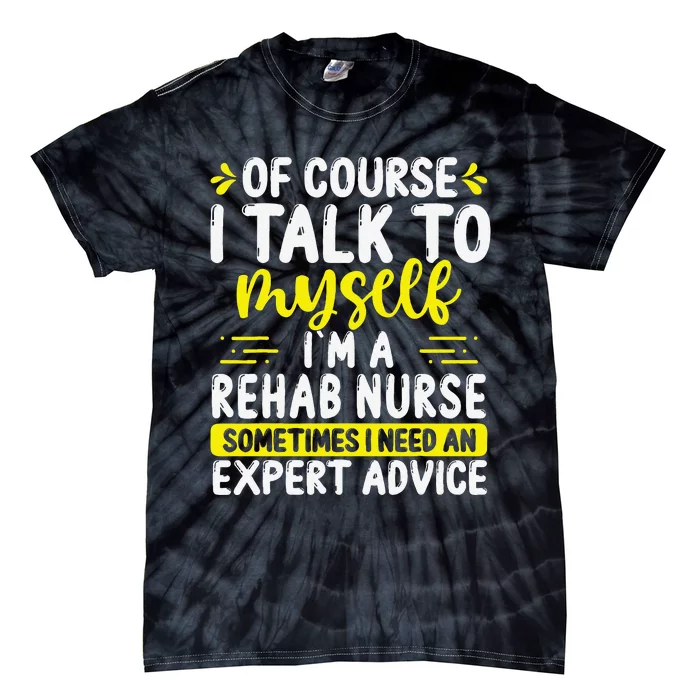 Rehab Nurse Appreciation Expert Advice Rehabilitation Nurses Tie-Dye T-Shirt