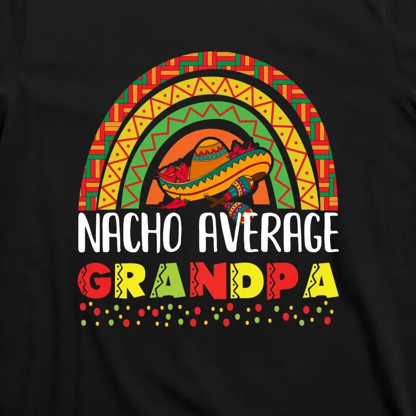 Rainbow Nacho Average Grandpa Mexican Dish Granddad Cinco De Mayo T-Shirt