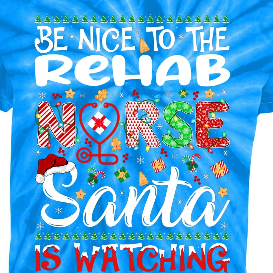 Rehab Nurse Be Nice To The Nurse Santa Is Watching Nurse Gift Kids Tie-Dye T-Shirt