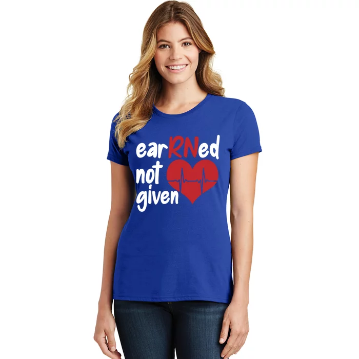 Registered Nurse Clinic Hospital Nurse Earned Not Given Gift Women's T-Shirt