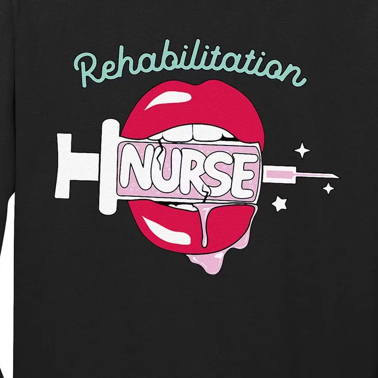 Rehabilitation Nurse Cute Rn Rehab Nursing Hot Lips Nurse Tall Long Sleeve T-Shirt