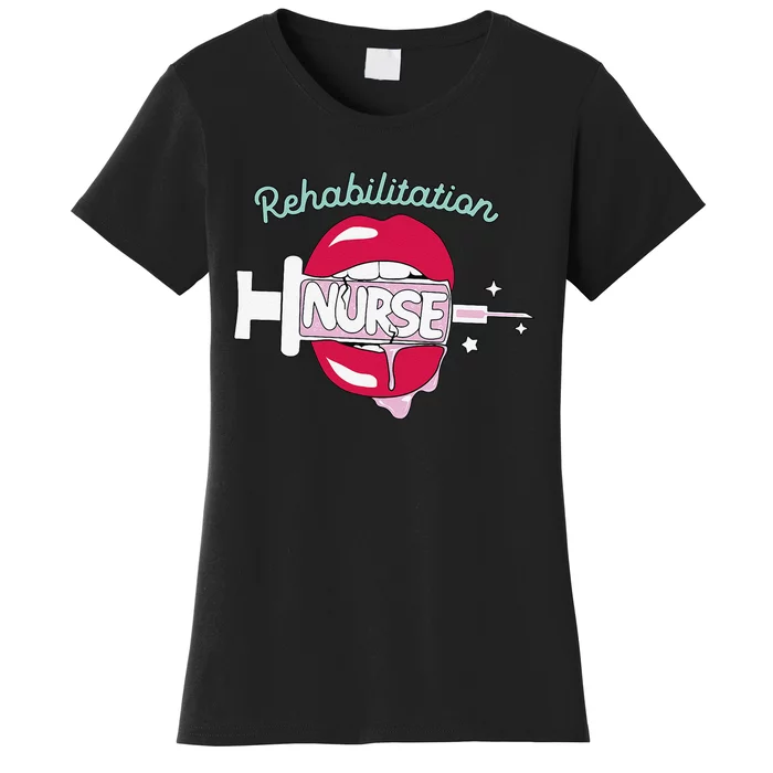 Rehabilitation Nurse Cute Rn Rehab Nursing Hot Lips Nurse Women's T-Shirt