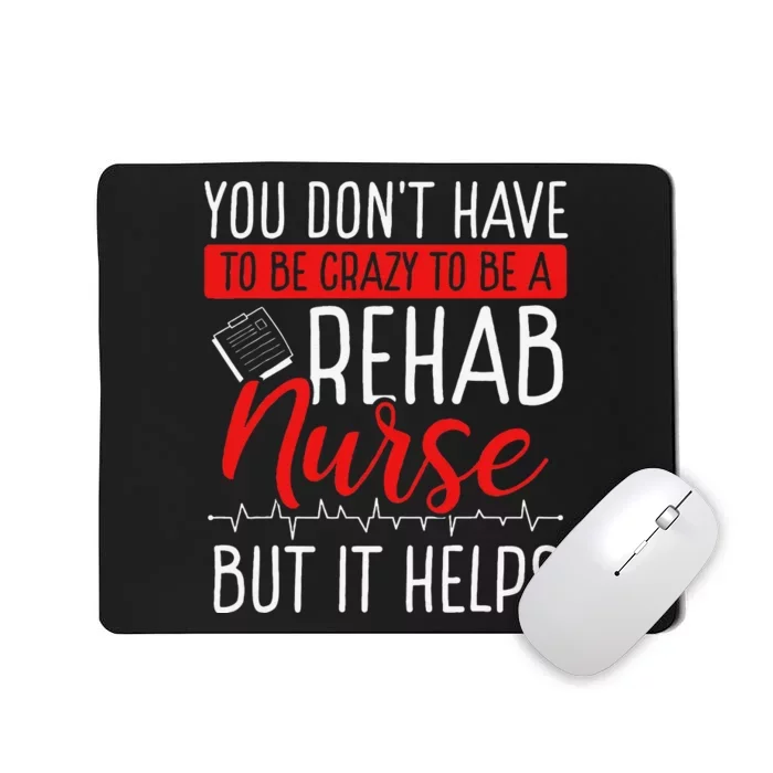 Rehabilitation Nurse Dont Have Be Crazy Rehab Appreciation Mousepad