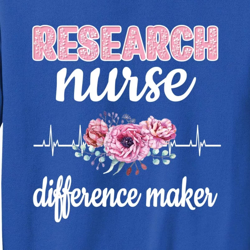 Research Nurse Difference Maker Clinical Research Nursing Cool Gift Tall Sweatshirt