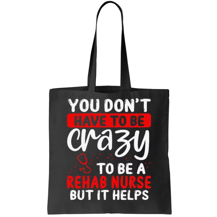 Rehab Nurse Don´T Have To Be Crazy Rehabilitation Nursing Tote Bag