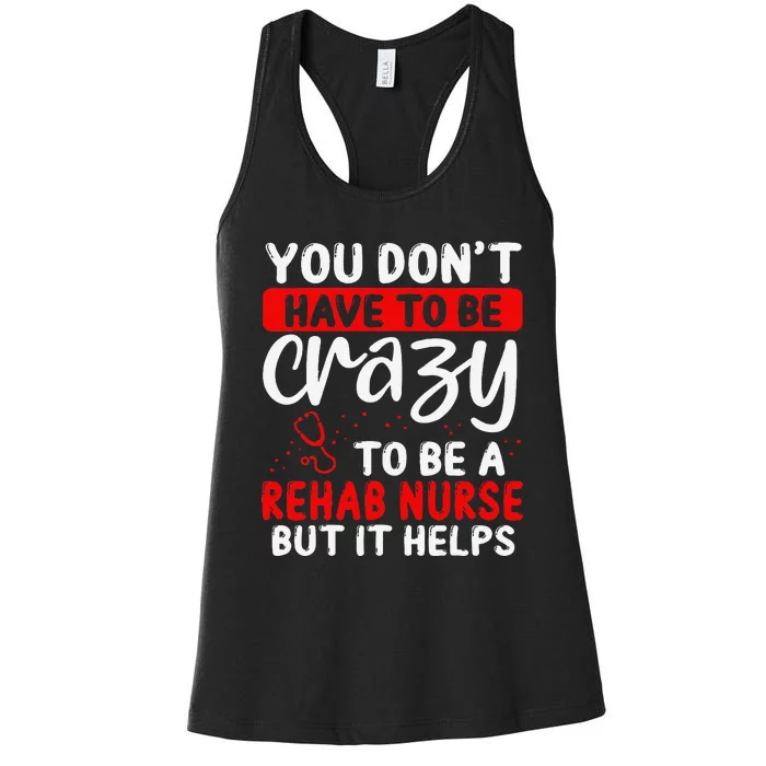 Rehab Nurse Don´T Have To Be Crazy Rehabilitation Nursing Women's Racerback Tank