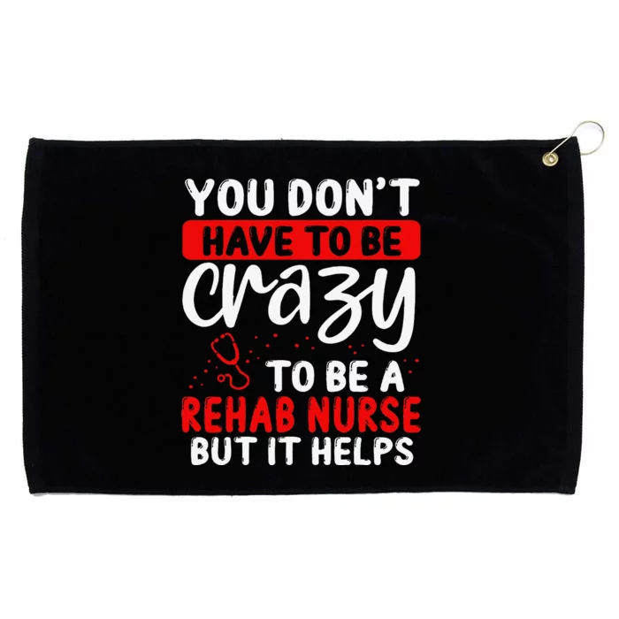 Rehab Nurse Don´T Have To Be Crazy Rehabilitation Nursing Grommeted Golf Towel