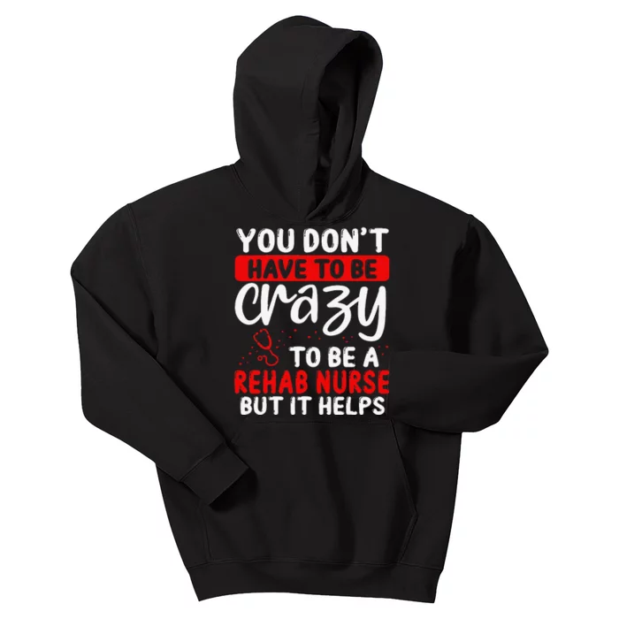 Rehab Nurse Don´T Have To Be Crazy Rehabilitation Nursing Kids Hoodie