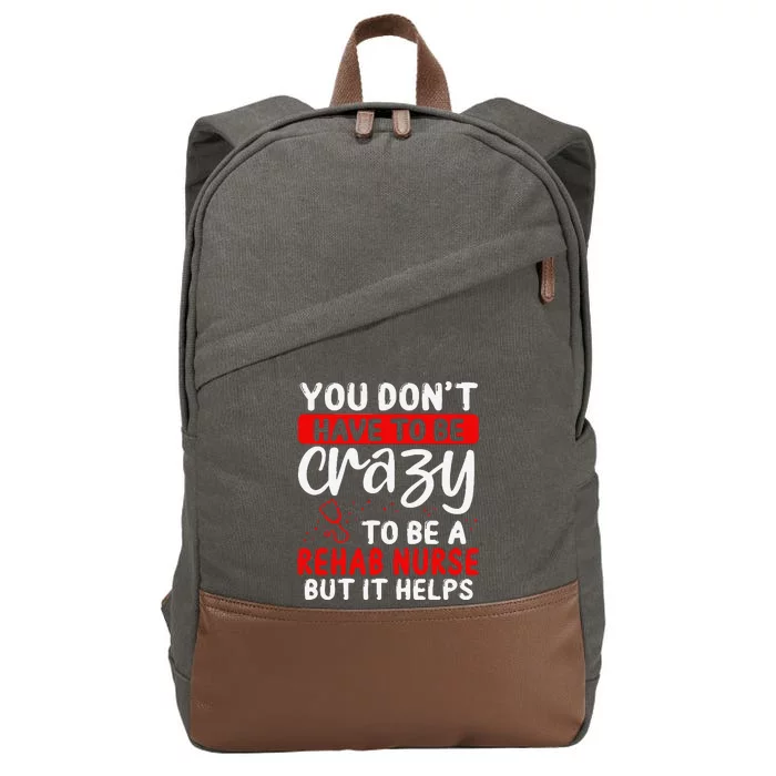 Rehab Nurse Don´T Have To Be Crazy Rehabilitation Nursing Cotton Canvas Backpack