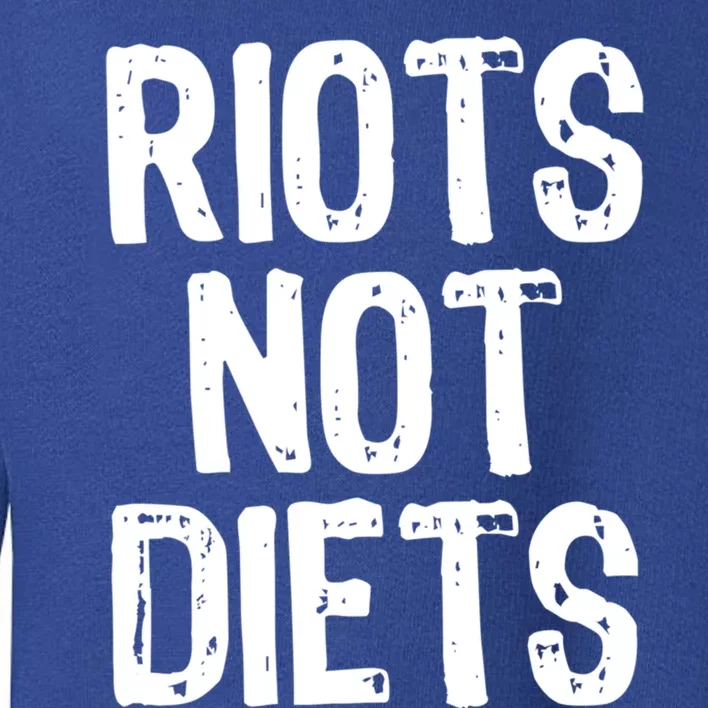 Riots Not Diets Funny Foodie Gift Toddler Sweatshirt