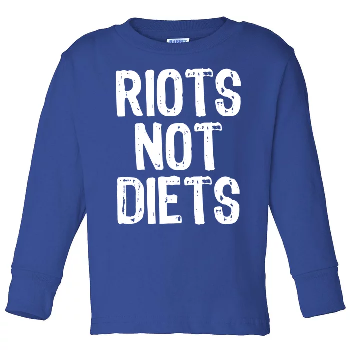 Riots Not Diets Funny Foodie Gift Toddler Long Sleeve Shirt