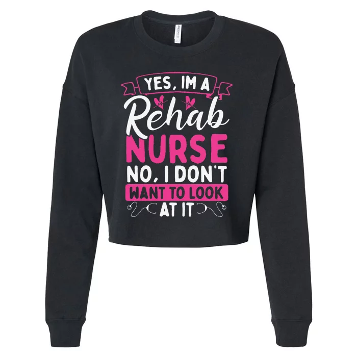 Rehab Nurse Dont Want To Look At It Rehabilitation Nursing Cropped Pullover Crew