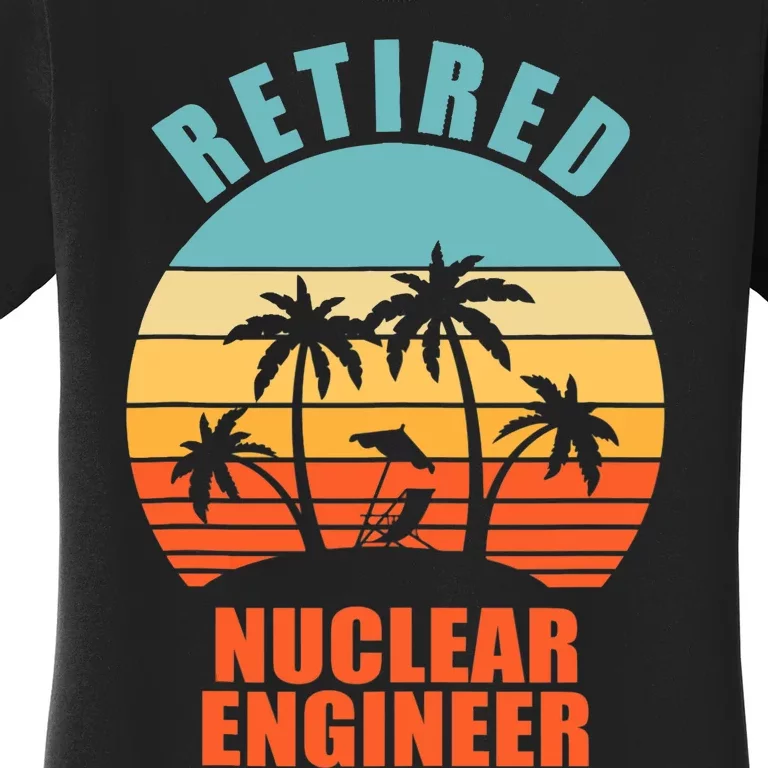 Retired Nuclear Engineer, Funny Happy Retirement Women's T-Shirt