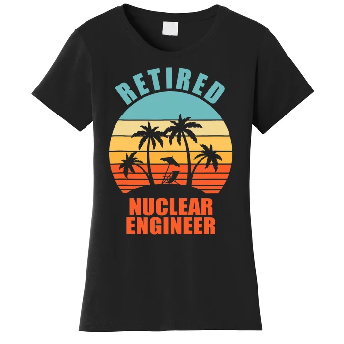 Retired Nuclear Engineer, Funny Happy Retirement Women's T-Shirt