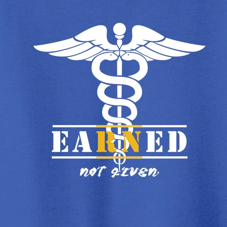 Rn Nurse Earned Not Given Funny Gift Toddler T-Shirt