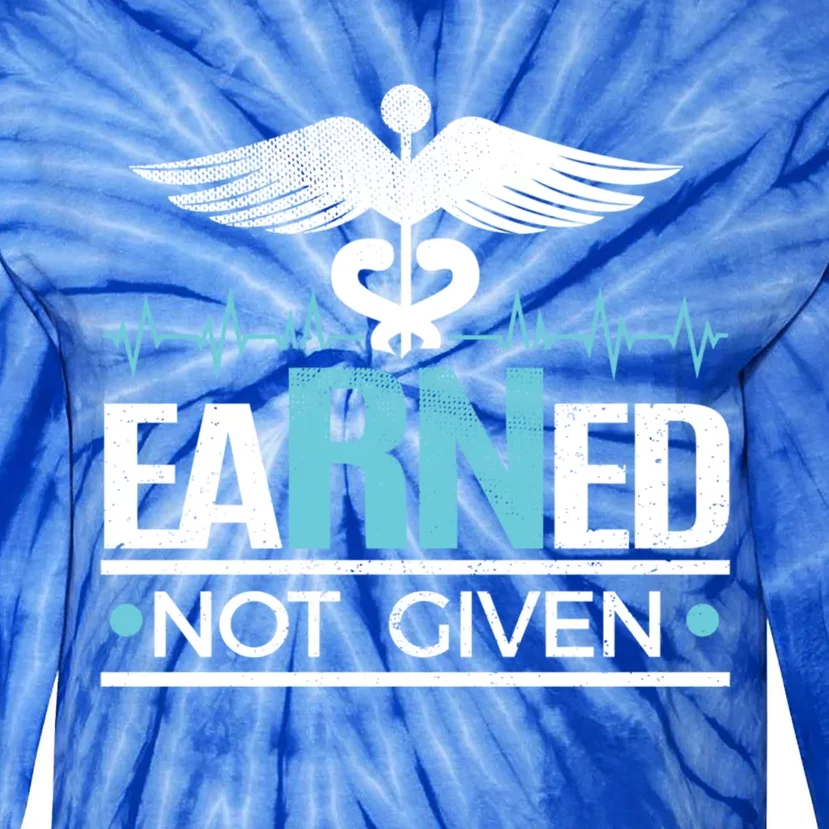 Rn Nurse Funny Gift Earned Not Given Meaningful Gift Tie-Dye Long Sleeve Shirt