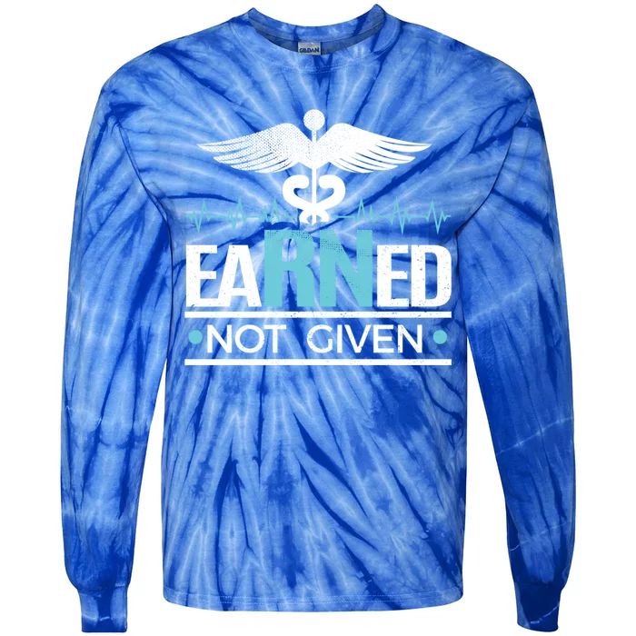 Rn Nurse Funny Gift Earned Not Given Meaningful Gift Tie-Dye Long Sleeve Shirt