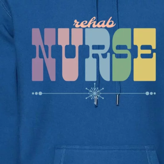 Rehab Nurse Gift Nursing Squad Appreciation Chronic Illness Meaningful Gift Premium Hoodie