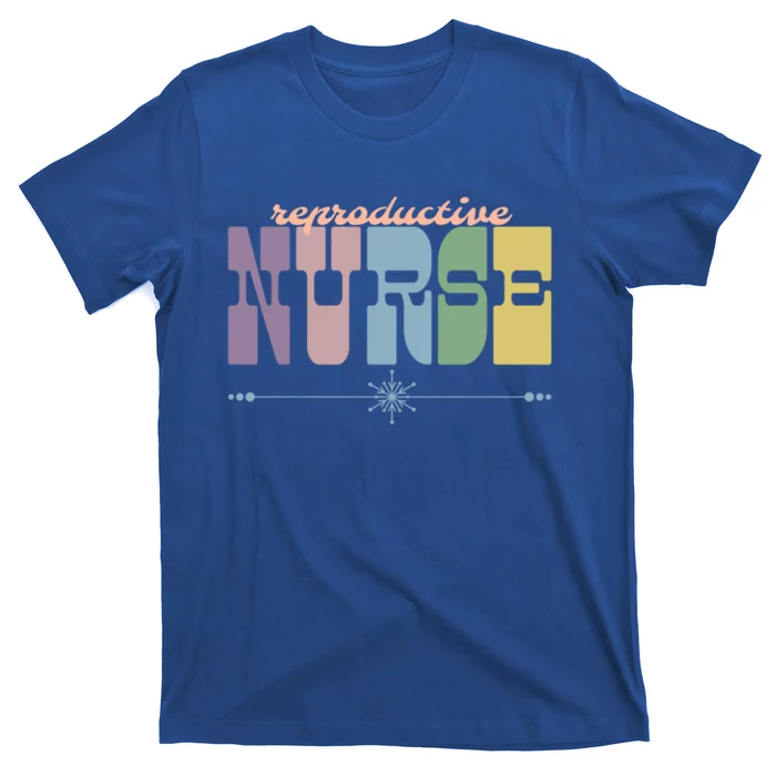 Reproductive Nurse Gift Nursing Squad Appreciation Fertility Gift T-Shirt